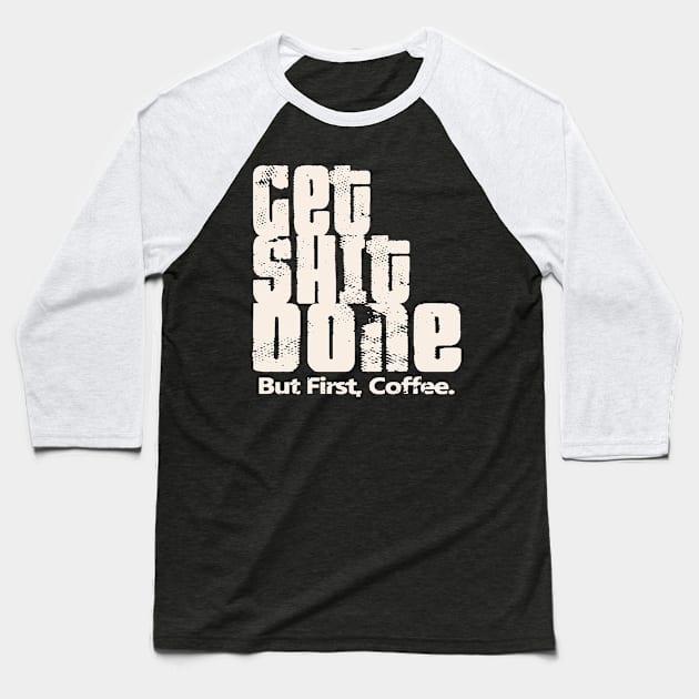 Get Shit Done Baseball T-Shirt by Etopix